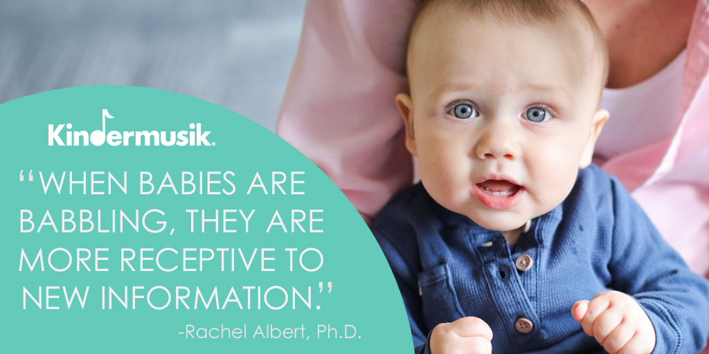 When babies are babbling, they are more receptive to new information.