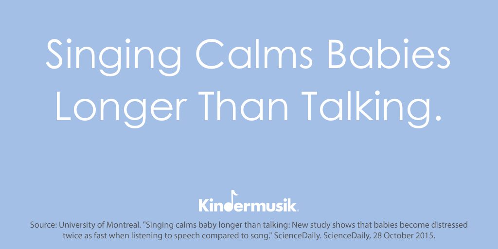 Singing calms babies longer thank talking. | Kindermusik